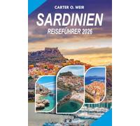 SARDINIEN REISEFÜHRER 2026: Entdecken Sie atemberaubende Strände, versteckte Schätze, lokale Küche, Top Attraktionen, einfache Reiserouten und wichtige Tipps für einen sicheren Mittelmeerurlaub