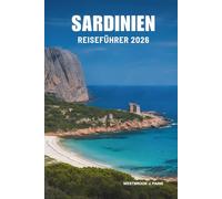 SARDINIEN REISEFÜHRER 2026: Entdecken Sie verborgene Schönheiten und das Küstenleben in Italien