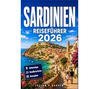 SARDINIEN REISEFÜHRER 2026: Entdecken Sie versteckte Strände, antike Dörfer und lokale Spezialitäten. Ihr Inselbegleiter mit malerischen Routen und Küstenjuwelen