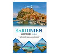 SARDINIEN REISEFÜHRER 2026: Ihr kompletter Begleiter zu den schönsten Stränden, zur Kultur, Kulinarik und den Geheimtipps Sardiniens