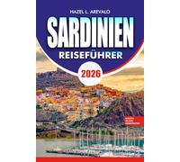 SARDINIEN Reiseführer 2026: Kompletter Urlaubsplaner mit den besten Stränden, versteckten Juwelen, Reiseplänen, Essenskultur und günstigen Reisetipps