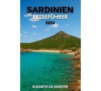 SARDINIEN REISEFÜHRER 2026: Strände, Kultur, Abenteuer und verborgene Schätze der Grünen Insel.