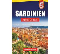 SARDINIEN REISEFÜHRER 2026: Top-Aktivitäten, Strände, versteckte Schätze, Bergpfade, lokale Küche und Reisetipps, um Italiens Insel der Schönheit zu entdecken