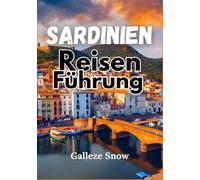 Sardinien Reiseführer 2026: Von türkisfarbenen Meeren bis zu zeitlosen Dörfer, Entdecken Sie Sardiniens wahren Geist