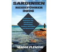 SARDINIEN REISEFÜHRER: Entdecken Sie Sardiniens Top-Attraktionen, Geheimtipps, Outdoor-Aktivitäten und Reiserouten