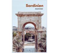 Sardinien Reiseführer: Sehenswürdigkeiten, historische Städte, Strände, Kulinarisches, Tagesausflüge und Routenvorschläge