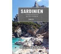SARDINIEN REISEFÜHRER: Wichtige Informationen und Tipps zur Vorbereitung auf Ihre Reise: Alles, was Sie vor Ihrer Reise wissen sollten („Across Global“ Reiseführer-Serie)
