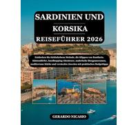 SARDINIEN UND KORSIKA REISEFÜHRER 2026: Entdecken Sie türkisfarbene Strände, die Klippen von Bonifacio, Küstendörfer, Inselhopping-Abenteuer, ... Juwelen mit praktischen Budgettipps