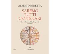 Saremo tutti centenari. La rivoluzione della longevità in salute (I fari)