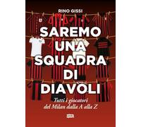 Saremo una squadra di diavoli. Tutti i giocatori del Milan dalla A alla Z (Ultra sport)
