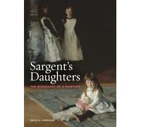 Sargent’s Daughters: The Biography of a Painting