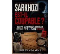 SARKHOZI EST-IL COUPABLE ? LE LIVRE-JEU D’ENQUÊTE CRIMINELLE QUI TIENT TOUTE LA FRANCE EN HALEINE ; 32 dossiers, 160 questions et des preuves à analyser pour résoudre un meurtre en direct