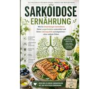 Sarkoidose Ernährung: Wie Du Entzündungen kontrollierst, Deine Lungenfunktion unterstützt und Deine Lebensqualität zurückgewinnst - ohne radikale Diäten