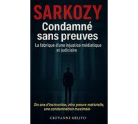 SARKOZY : Condamné sans preuves: "La fabrique d'une injustice médiatique et judiciaire" - Affaire libyenne" "Procès politique" "Justice française" ... judiciaire" "Dérive institutionnelle"