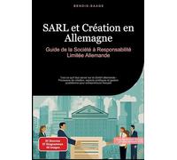 SARL et Création en Allemagne: Guide de la Société à Responsabilité Limitée Allemande:Tout ce qu'il faut savoir sur la GmbH allemande - Processus de ... quotidienne pour entrepreneurs français: 1