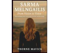 Sarma Melngailis-From Vision to Voice: The Unfolding Story of Strength, Growth, and Becoming
