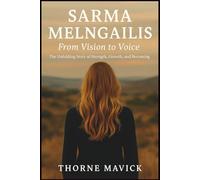Sarma Melngailis-From Vision to Voice: The Unfolding Story of Strength, Growth, and Becoming