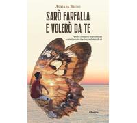 Sarò farfalla e volerò da te. Perché nessuna imprudenza vale il vuoto che lascia dietro di sé (Nuove voci. Strade)