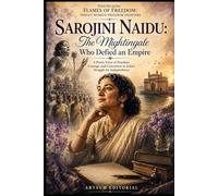 Sarojini Naidu: The Nightingale Who Defied an Empire: A Poetic Voice of Freedom, Courage, and Conscience in India’s Struggle for Independence