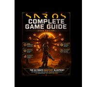SAROS COMPLETE GAME GUIDE (2026 EDITION): The Ultimate Mastery Blueprint for Dominating Every Mission, Unlocking Hidden Secrets, and Conquering the SAROS Universe