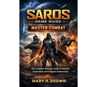 Saros Game Guide: The Complete Strategy Guide to Mastery, Exploration, and Endgame Domination