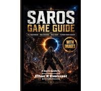 SAROS GAME GUIDE (WITH IMAGES): Master the Bullet Ballet of Carcosa with Full Walkthrough, Boss Strategies and Build Theory Armor Matrix Mastery plus Platinum Trophy Roadmap and Lore