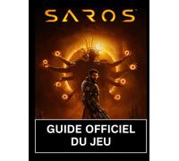 SAROS : LE GUIDE OFFICIEL DU JEU: Le guide ultime du jeu : Soluce pas à pas du prologue à la fin du jeu, matrice des menaces des boss, mécaniques ... de fabrication et liste des trophées à 100 %