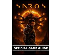SAROS OFFICIAL GAME GUIDE: An Authoritative Companion Featuring Expert Tactics, Refined Progression Paths, and Elegantly Illustrated Insights