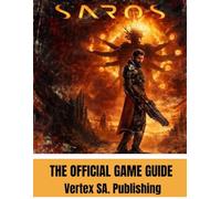 SAROS: THE OFFICIAL GAME GUIDE The Ultimate Game Guide - Master the Cycle of Death and Rebirth, Dominate High-Speed Combat, Unlock Powerful Builds, ... on the Mysterious World of Carcosa