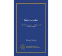 Sartor resartus: and, On heroes, hero-worship and the heroic in history