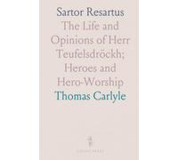 Sartor Resartus: The Life and Opinions of Herr Teufelsdröckh; Heroes and Hero-Worship