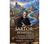 Sartor Resartus: The Philosophy of Clothes and Victorian Satirical Masterpiece: Classic Literary Critiques - Illustrated with Biography and Commentary