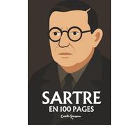Sartre : l'essentiel de sa pensée en 100 pages: Un chemin vers l’authenticité, où responsabilité individuelle et engagement collectif s’entrelacent pour réinventer le sens même de l’humanité.