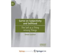 Sartre on Subjectivity and Selfhood: The Self as a Thing Among Things
