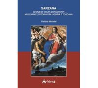 Sarzana. Chiave di volta durante un millennio di storia fra Liguria e Toscana. Ediz. illustrata (Fuori collana)