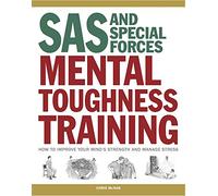 SAS and Special Forces Mental Toughness Training: How to Improve your Mind's Strength and Manage Stress (SAS & Elite Forces)