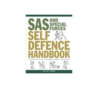 SAS and Special Forces Self Defence Handbook: A Complete Guide to Unarmed Combat Techniques (SAS & Elite Forces)
