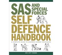 SAS and Special Forces Self Defence Handbook: A Complete Guide to Unarmed Combat Techniques (SAS & Elite Forces)