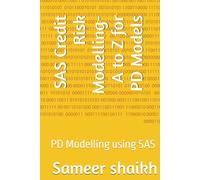 SAS Credit Risk Modelling- A to Z for PD Models: PD Modelling using SAS (CREDIT RISK MODELLING USING SAS)