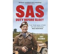 SAS: Duty Before Glory: The True WWII Story of SAS Original Reg Seekings