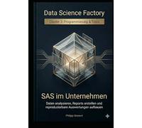SAS im Unternehmen: Daten analysieren, Reports erstellen und reproduzierbare Auswertungen aufbauen (Data Science Factory)