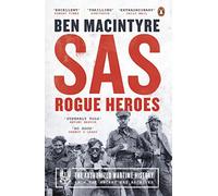 Sas. Rogue Heroes . The Authorized Wartime History: Rogue Heroes: The authorized wartime history from the Sunday Times bestselling author