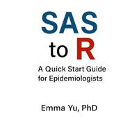 SAS to R Book: A Quick Start Guide Notebook for Epidemiologists