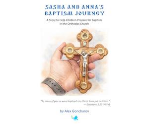 Sasha And Anna’s Baptism Journey: A story to help children prepare for Baptism in the Orthodox Church