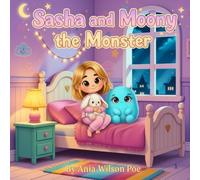 Sasha and Moony the Monster: A Sweet and Silly Bedtime story for kids About Bravery , Friendship , and Facing Nighttime Fears