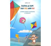 Sasha and Sam Say Yes and No: Learning Consent, Boundaries and Friendship: Empowering Children to Speak Up, Make Choices, and Trust Their Feelings (NeuroSnuggles Series)
