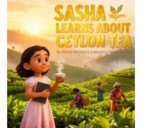 Sasha Learns About Ceylon Tea: An Educational Children’s Story for Ages 6-13