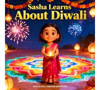 Sasha Learns About Diwali: A Children’s Story About the Festival of Lights: 2 (Sasha Explores World Cultures & Festivals)