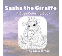 Sasha the Giraffe: A Cozy Coloring Book: Animal Coloring Book for Kids Ages 3-8 Featuring 30 Cute and Easy Cozy Coloring Pages, Bedtime Adventures, Sweet Dreams, and Creative Fun
