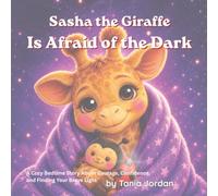 Sasha the Giraffe Is Afraid of THE DARK: A Cozy Bedtime Story About Courage, Confidence, and Finding Your Brave Light (Sasha's Cozy Bedtime Adventures)